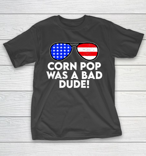 Corn Pop Was A Bad Dude  Joe Biden Parody T-Shirt