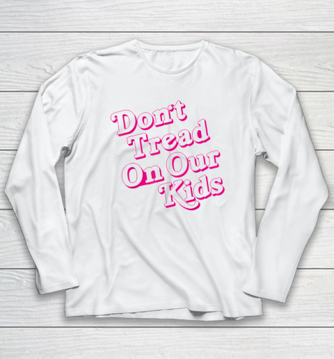 Don't Tread On Our Kids Long Sleeve T-Shirt