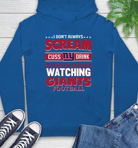 New York Giants NFL Football I Scream Cuss Drink When I'm Watching My Team Hoodie 9
