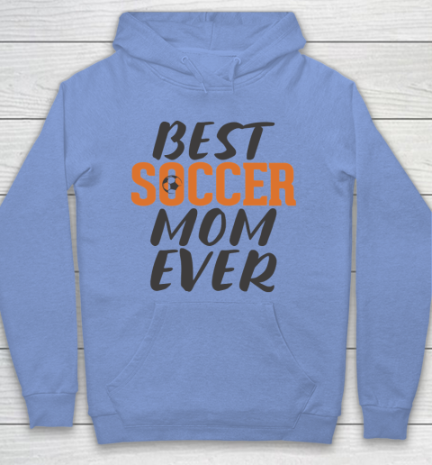 Mother's Day Funny Gift Ideas Apparel  Best Soccer Mom Ever T Shirt Hoodie 7
