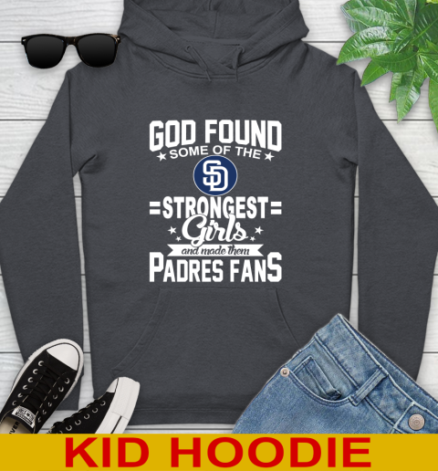 San Diego Padres MLB Baseball God Found Some Of The Strongest Girls Adoring Fans Youth Hoodie 9