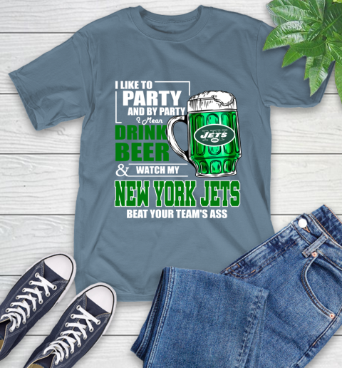 NFL I Like To Party And By Party I Mean Drink Beer and Watch My New York Jets Beat Your Team's Ass Football T-Shirt 8