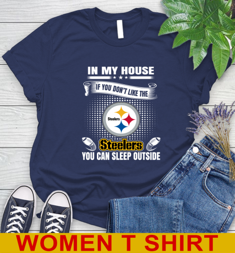 Pittsburgh Steelers NFL Football In My House If You Don't Like The  Steelers You Can Sleep Outside Shirt Women's T-Shirt 12