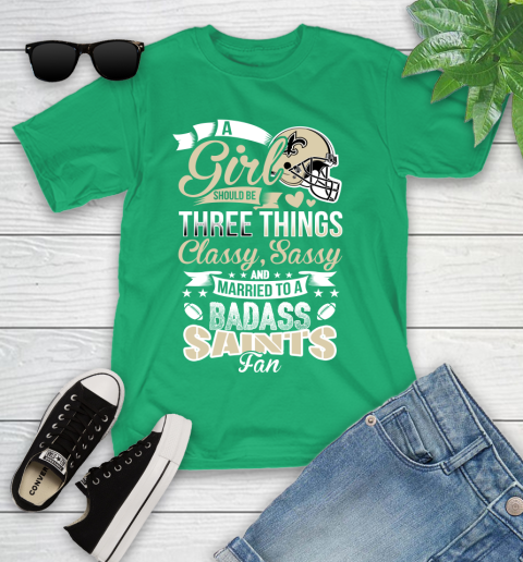 New Orleans Saints NFL Football A Girl Should Be Three Things Classy Sassy And A Be Badass Fan Youth T-Shirt 8