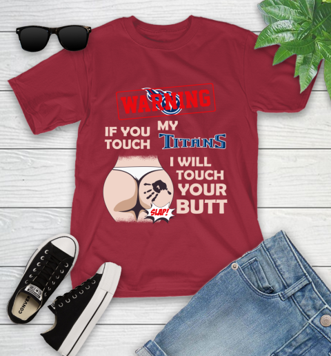 Tennessee Titans NFL Football Warning If You Touch My Team I Will Touch My Butt Youth T-Shirt 14