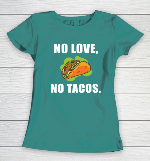 No Love No Tacos Shirt Women's T-Shirt 10