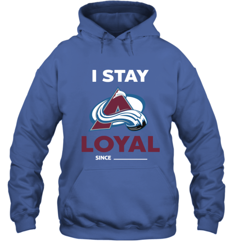 Colorado Avalanche I Stay Loyal Since Personalized Hoodie