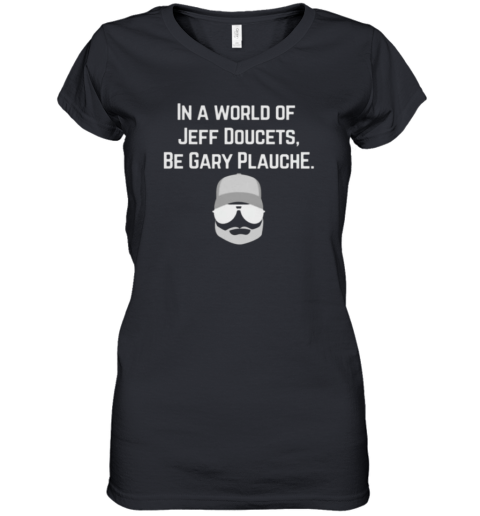 Gary Plauche Shirt Be Gary Plauche Women's V-Neck T-Shirt