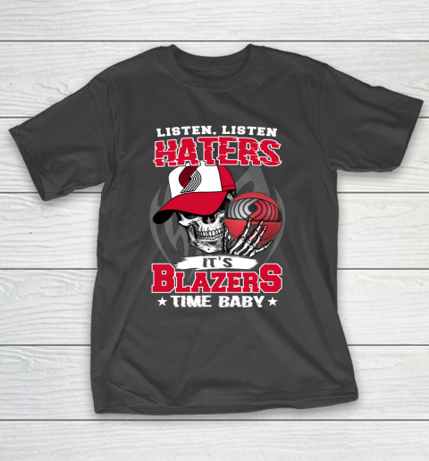 Listen Haters It is BLAZERS Time Baby NBA T-Shirt
