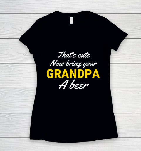 Beer Lover Funny Shirt That's Cute Now Bring Your Grandpa A Beer Women's V-Neck T-Shirt