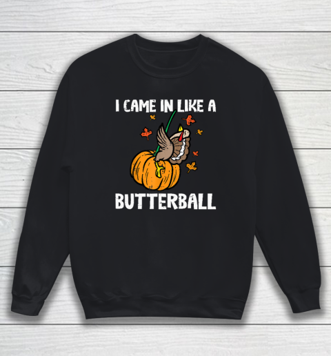 Came In Like A Butterball Funny Thanksgiving Sweatshirt