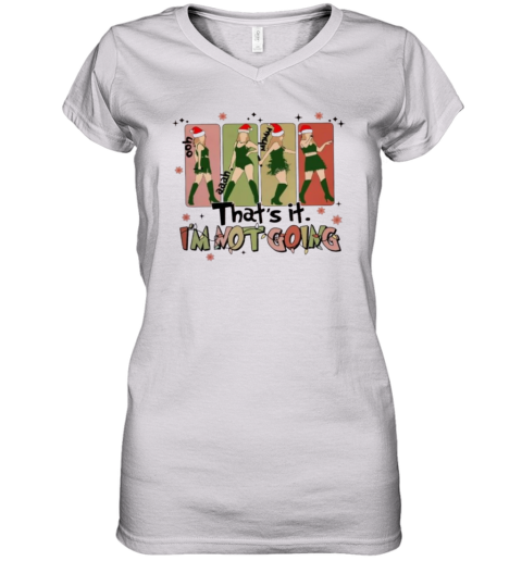 That's It I'm Not Going Taylor Grinch Women's V-Neck T-Shirt