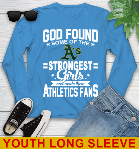 Oakland Athletics MLB Baseball God Found Some Of The Strongest Girls Adoring Fans Youth Long Sleeve 8