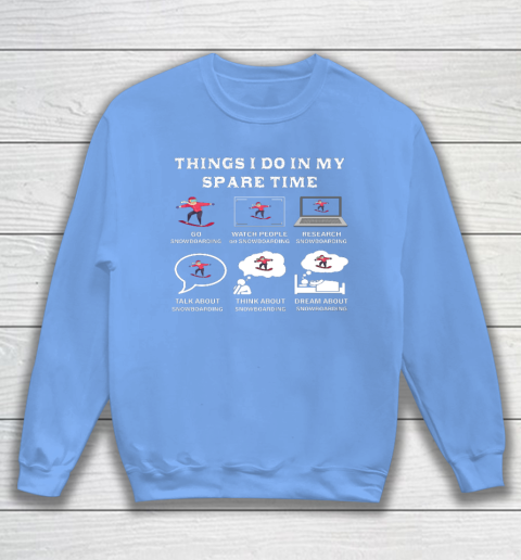 Things I Do In My Spare Time Snowboarding Snowboard Lovers Sweatshirt 8