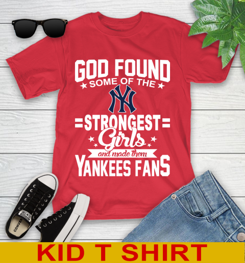 New York Yankees MLB Baseball God Found Some Of The Strongest Girls Adoring Fans Youth T-Shirt 11