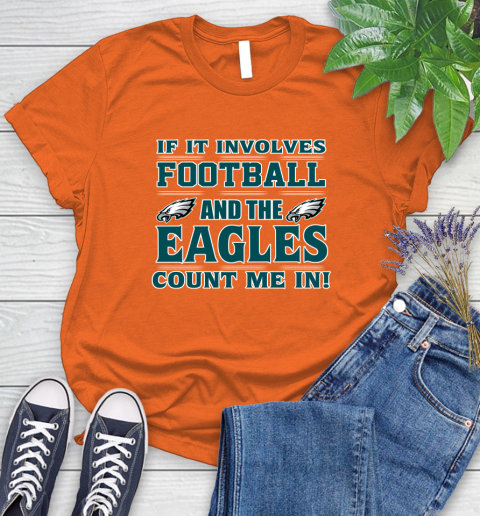 NFL If It Involves Football And The Philadelphia Eagles Count Me In Sports Women's T-Shirt 4