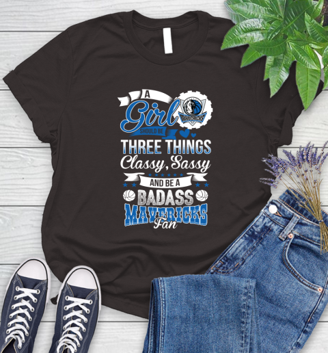 Dallas Mavericks NBA A Girl Should Be Three Things Classy Sassy And A Be Badass Fan Women's T-Shirt 11