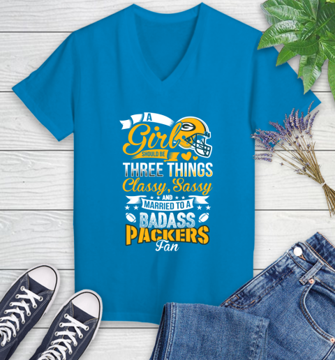 Green Bay Packers NFL Football A Girl Should Be Three Things Classy Sassy And A Be Badass Fan Women's V-Neck T-Shirt 7