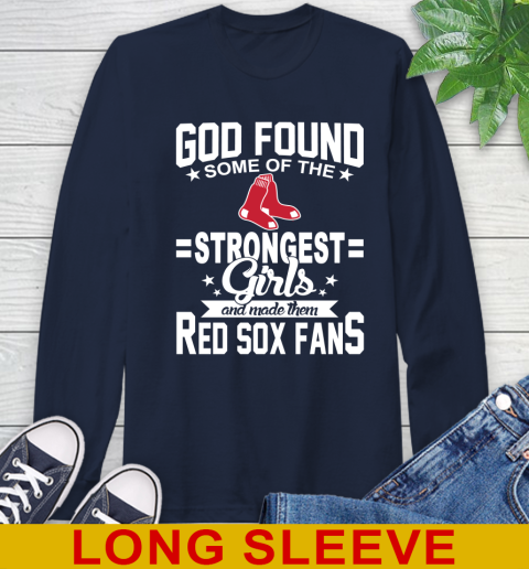 Boston Red Sox MLB Baseball God Found Some Of The Strongest Girls Adoring Fans Long Sleeve T-Shirt 3