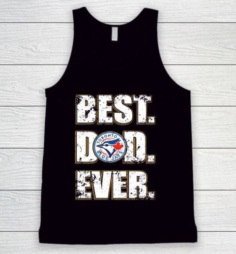 MLB Toronto Blue Jays Baseball Best Dad Ever Family Shirt Tank Top