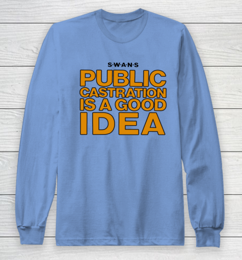 Public Castration Is A Good Idea SWANS Long Sleeve T-Shirt 8