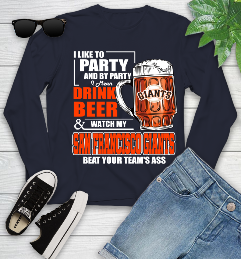 MLB I Like To Party And By Party I Mean Drink Beer And Watch My San Francisco Giants Beat Your Team's Ass Baseball Youth Long Sleeve 2