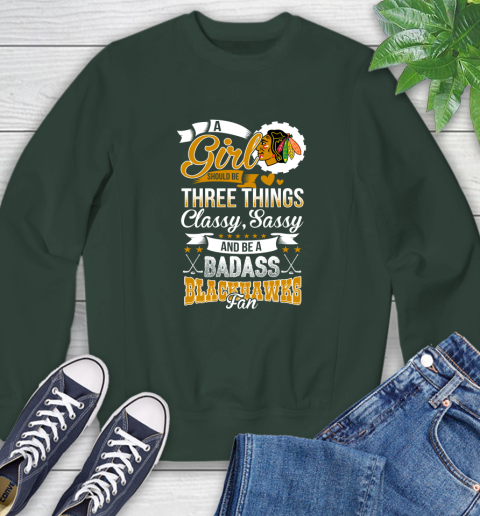 Chicago Blackhawks NHL Hockey A Girl Should Be Three Things Classy Sassy And A Be Badass Fan Sweatshirt 12