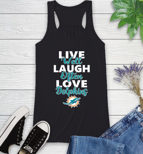 NFL Football Miami Dolphins Live Well Laugh Often Love Shirt Racerback Tank