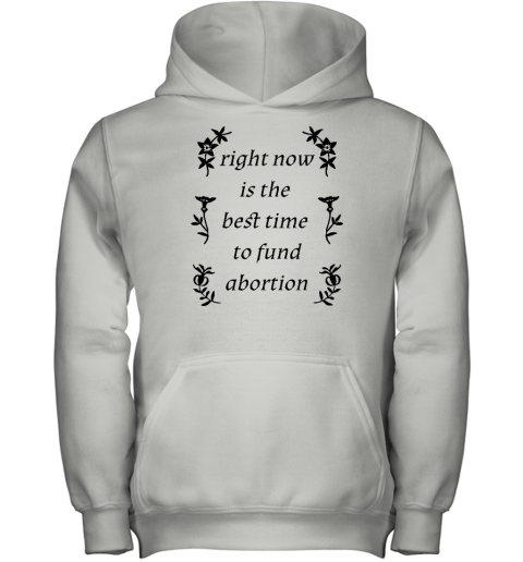 Right Now Is The Best Time To Fund Abortion Youth Hoodie - Topshirtpro