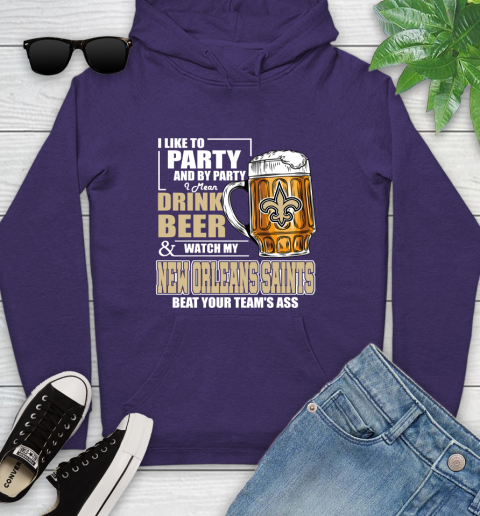 NFL I Like To Party And By Party I Mean Drink Beer and Watch My New Orleans Saints Beat Your Team's Ass Football Youth Hoodie 5