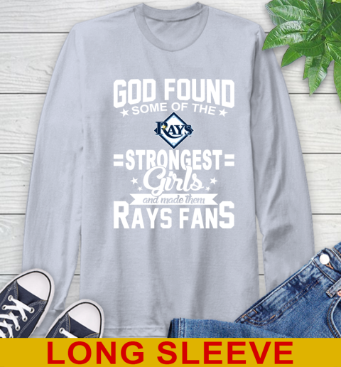 Tampa Bay Rays MLB Baseball God Found Some Of The Strongest Girls Adoring Fans Long Sleeve T-Shirt 6