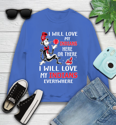 MLB Baseball Cleveland Indians I Will Love My Indians Everywhere Dr Seuss Shirt Youth Sweatshirt 5