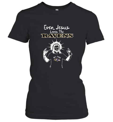 Even Jesus Loves The Ravens #1 Fan Baltimore Ravens Women's T-Shirt