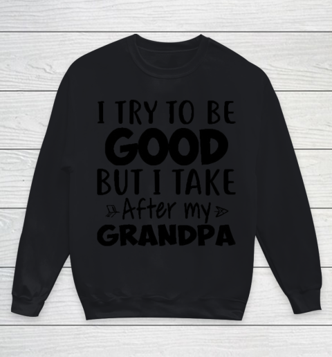 I try to be good but I take after my grandpa Youth Sweatshirt
