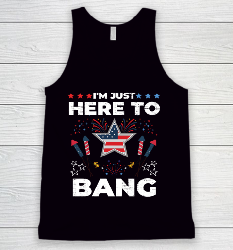 I'm Just Here To Bang Happy 4th July United States Of America Fireworks Day Tank Top