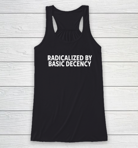 Radicalized By Basic Decency Racerback Tank