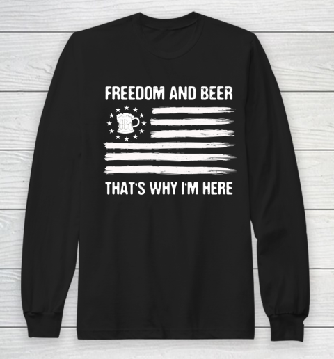 Beer Lover Funny Shirt Freedom and Beer That's Why I Here Long Sleeve T-Shirt