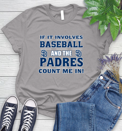 MLB If It Involves Baseball And The San Diego Padres Count Me In Sports Women's T-Shirt 5