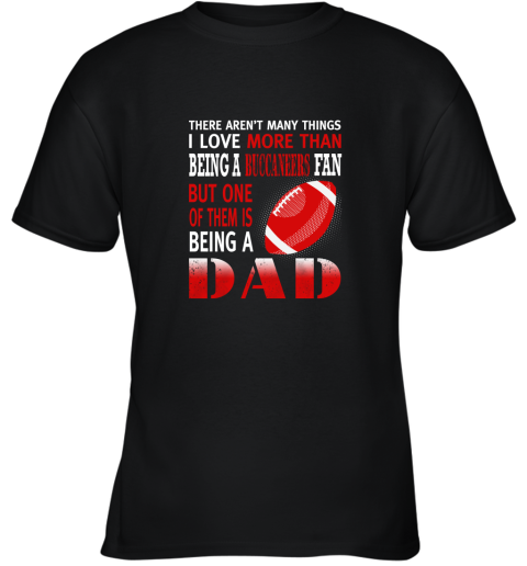 I Love More Than Being A Buccaneers Fan Being A Dad Football Youth T-Shirt