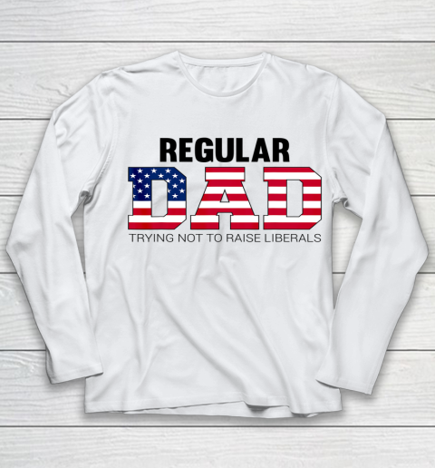 Mens Just a Regular Dad Trying Not to Raise Liberals Father s Day Youth Long Sleeve