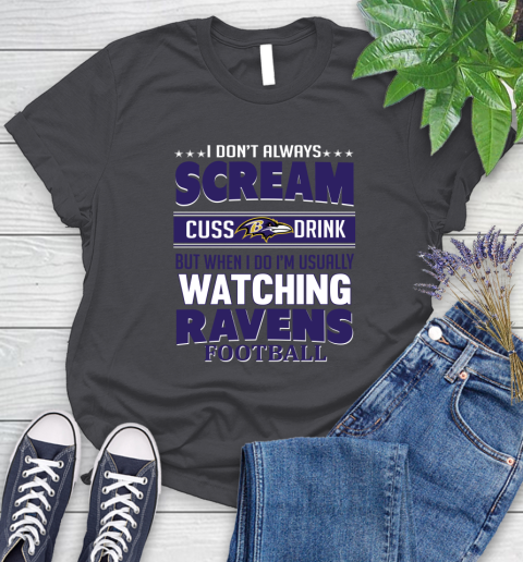 Baltimore Ravens NFL Football I Scream Cuss Drink When I'm Watching My Team Women's T-Shirt 8
