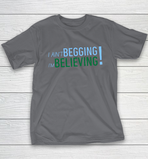 I Ain't Begging I'm Believing Youth T-Shirt 5
