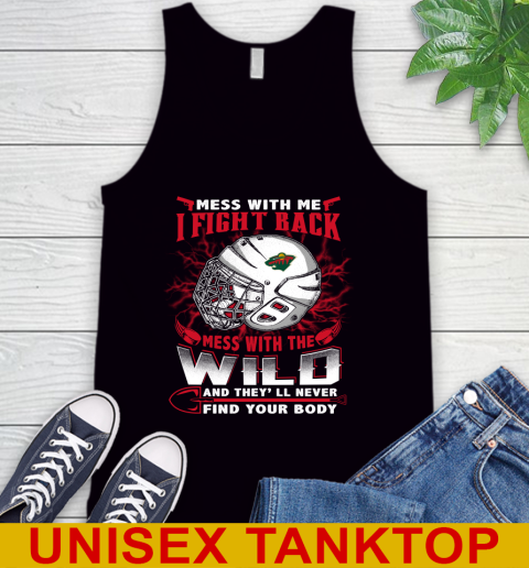NHL Hockey Minnesota Wild Mess With Me I Fight Back Mess With My Team And They'll Never Find Your Body Shirt Tank Top