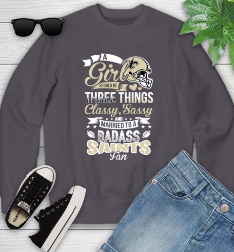 New Orleans Saints NFL Football A Girl Should Be Three Things Classy Sassy And A Be Badass Fan Youth Sweatshirt 5