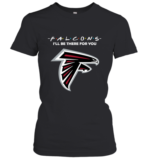 I'll Be There For You Atlanta Falcons Friends Movie NFL Women's T-Shirt