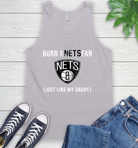 NBA Brooklyn Nets Loyal Fan Just Like My Daddy Basketball Shirt Tank Top 3