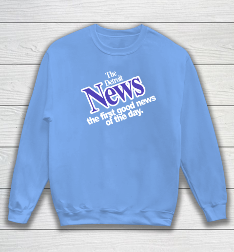 DETROIT NEWS THE FIRST GOOD NEWS OF THE DAY Sweatshirt 8
