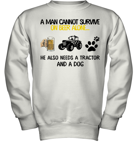 A Man Cannot Survive On Beer Alone He Also Needs Tractor And A Dog Youth Sweatshirt