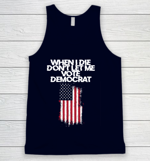 When I Die Don't Let Me Vote Democrat Funny Vote Democrat Tank Top 2