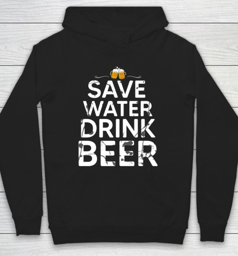 Beer Lover Funny Shirt Save Water Drink Beer Hoodie